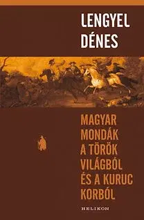 História - ostatné Magyar mondák a török világból és a kuruc korból - Dénes Lengyel