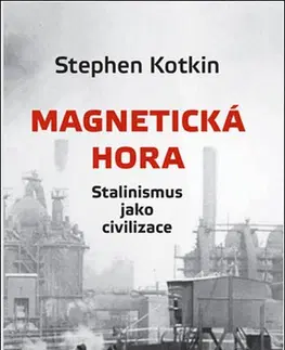 Svetové dejiny, dejiny štátov Magnetická hora - Kotkin Stephen,Přemysl Houda,Veronika Houdová