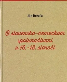 Svetové dejiny, dejiny štátov O slovensko-nemeckom spolunažívaní v 16.-18. storočí - Ján Doruľa
