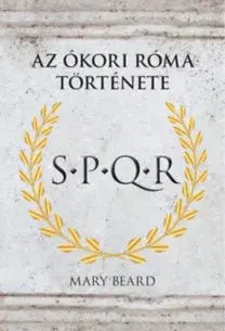 Pravek S.P.Q.R. - Az Ókori Róma történe - Mary Beard