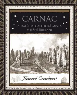 Mystika, proroctvá, záhady, zaujímavosti Carnac - A další megalitická místa v jižní Bretani - Howard Crowhurst
