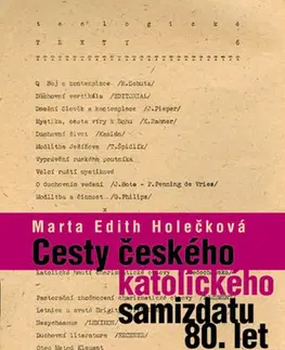 Odborná a náučná literatúra - ostatné Cesty českého katolického samizdatu 80. let - Marta Edith Holečková