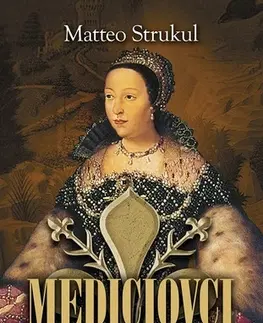 Historické romány Mediciovci - Mocná kráľovná - Matteo Strukul