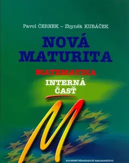 Matematika Nová maturita - Matematika - interná časť - Pavol Černek,Zbyněk Kubáček