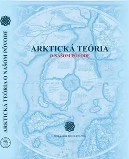 Mystika, proroctvá, záhady, zaujímavosti Arktická teória o našom pôvode - Kolektív autorov