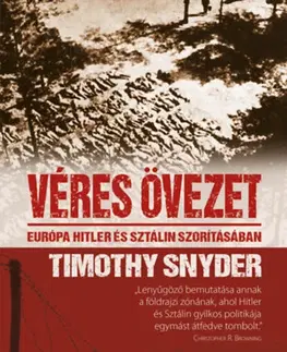 Druhá svetová vojna Véres övezet - Európa Hitler és Sztálin szorításában - Timothy Snyder