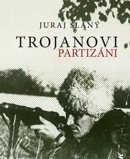 Historické romány Trojanovi partizáni - Juraj Slaný