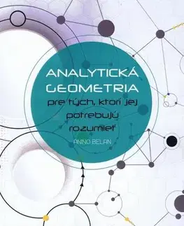 Učebnice pre SŠ - ostatné Analytická geometria pre tých, ktorí jej potrebujú rozumieť - Anino Belan