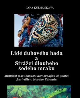 Geografia - ostatné Lidé duhového hada a strážci dlouhého šedého mraku - Jana Kulhánková