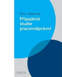 Eseje, úvahy, štúdie Případové studie pracovněprávní - Jan Pichrt,Ljubomír Drápal