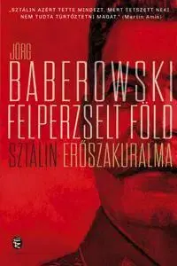 Vojnová literatúra - ostané Felperzselt föld - Jörg Baberowski,László Gyóri