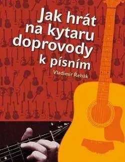 Hudba - noty, spevníky, príručky Jak hrát na kytaru doprovody k písním - Vladimír Řehák