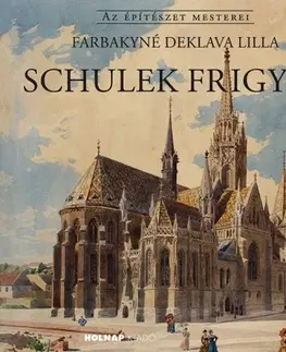 Architektúra Schulek Frigyes - Lilla Farbakyné Deklava