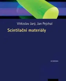 Veda, technika, elektrotechnika Scintilační materiály - Vítězslav Jarý,Jan Pejchal