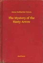 Svetová beletria The Mystery of the Hasty Arrow - Anna Katharine Green