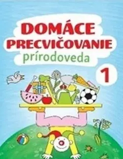 Učebnice pre ZŠ - ostatné Domáce precvičovanie - Prírodoveda 1.trieda - Iva Nováková