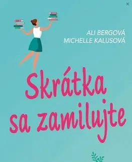Romantická beletria Skrátka sa zamilujte - Ali Bergová,Michelle Kalusová