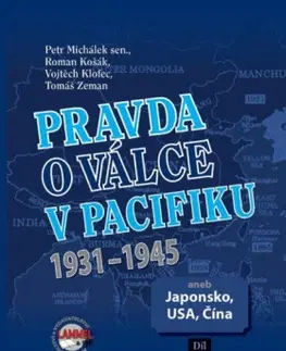 Druhá svetová vojna Pravda o válce v Pacifiku 1931-1945 aneb Japonsko, USA, Čína 1. díl - Petr Michálek,Kolektív autorov