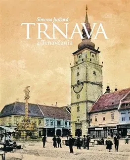 Slovenské a české dejiny Trnava a Trnavčania - Simona Jurčová