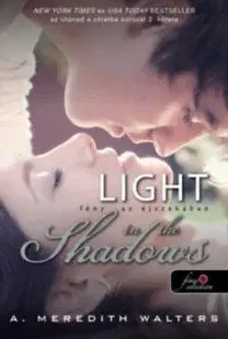 Romantická beletria Light in the Shadows - Fény az éjszakában - Utánad a sötétbe 2. - Walters A. Meredith