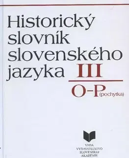 Literárna veda, jazykoveda Historický slovník slovenského jazyka III. O-P - Kolektív autorov,Jitka Madarásová