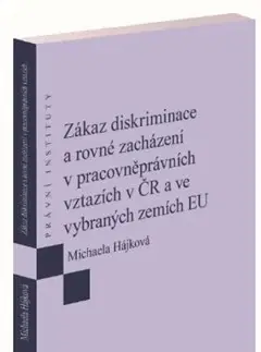 Právo - ostatné Zákaz diskriminace a rovné zacházení v pracovněprávních vztazích v ČR a ve vybraných zemích EU - Michaela Hájková