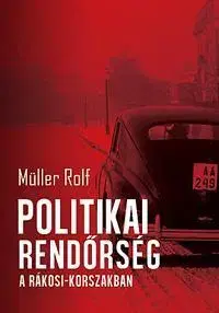 História - ostatné Politikai rendőrség a Rákosi-korszakban - Rolf Müller