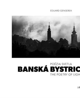 Encyklopédie, obrazové publikácie Banská Bystrica / Poézia svetla / The Poetry of Light - Eduard Genserek