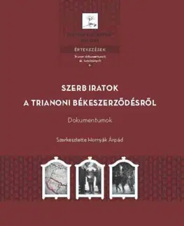 Svetové dejiny, dejiny štátov Szerb iratok a trianoni békeszerződésről - Dokumentumok - Árpád Hornyák