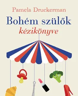 Psychológia, etika Bohém szülők kézikönyve - Pamela Druckermanová,Viktória Kovács