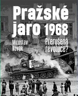 Slovenské a české dejiny Pražské jaro 1968 (Přerušená revoluce?) - Miroslav Novák