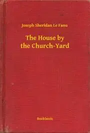 Svetová beletria The House by the Church-Yard - Joseph Sheridan Le Fanu