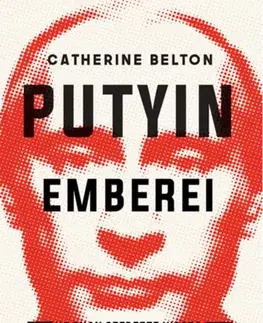 Politológia Putyin emberei - Catherine Belton