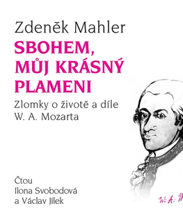 Biografie - ostatné SUPRAPHON a.s. Sbohem, můj krásný plameni / Zlomky o životě a díle W. A. Mozarta