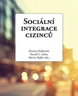 Sociológia, etnológia Sociální integrace cizinců - Harald C. Scheu,Kristina Koldinská