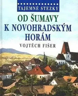 Slovenské a české dejiny Tajemné stezky - Od Šumavy k Novohradským horám - 2. vydání - Vojtěch Fišer