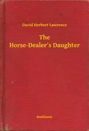 Svetová beletria The Horse-Dealer's Daughter - David Herbert Lawrence