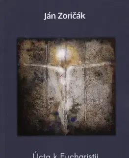 Kresťanstvo Úcta k Eucharistii v umeleckom diele Dariny Gladišovej - Ján Zoričák