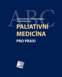 Medicína - ostatné Paliativní medicína pro praxi - Ondřej Sláma,Ladislav Kabelka,Jiří Vorlíček a kolektív