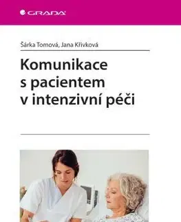 Ošetrovateľstvo, opatrovateľstvo Komunikace s pacientem v intenzivní péči - Jana Křivková,Šárka Tomová