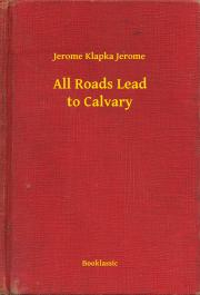 Svetová beletria All Roads Lead to Calvary - Jerome Klapka Jerome