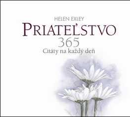 Citáty, výroky, aforizmy, príslovia, porekadlá Priateľstvo 365 - Helen Exley,Mária Štefánková