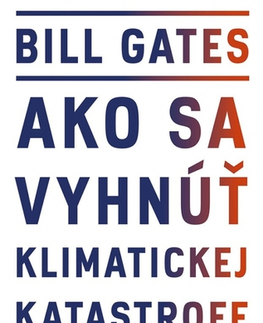 Ekológia, meteorológia, klimatológia Ako sa vyhnúť klimatickej katastrofe - Bill Gates,Peter Tkačenko