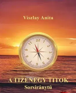Mystika, proroctvá, záhady, zaujímavosti A tizenegy titok - Sorsiránytű 3. kiadás - Anita Viszlay