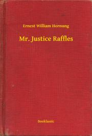 Svetová beletria Mr. Justice Raffles - Hornung Ernest William