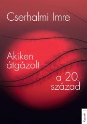 Biografie - ostatné Akiken átgázolt a 20. század - Cserhalmi Imre