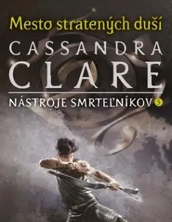 Fantasy, upíri Mesto stratených duší (Nástroje smrteľníkov 5) - Cassandra Clare,Otakar Kořínek