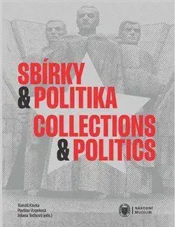 Dejiny, teória umenia Sbírky a politika / Collections and Politics - Tomáš Kavka,Jolana Tothová,Pavlína Vogelová