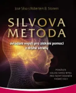 Psychológia, etika, logika Silvova metoda ovládání mysli pro získání pomoci z druhej strany - José Silva,Robert Stone