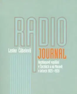 Sociológia, etnológia Radiojournal: rozhlasové vysílání v Čechách a na Moravě v letech 1923–1939